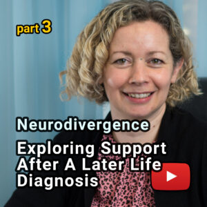 Neurodivergence: Exploring Support After A Later Life Diagnosis