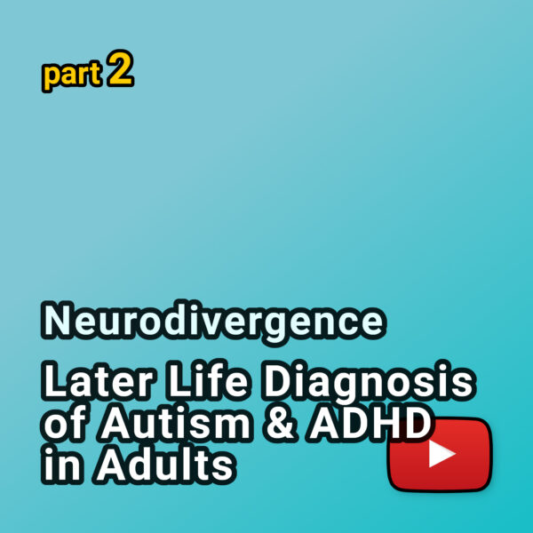 Neurodivergence - later life diagnosis of autism and adhd in adults